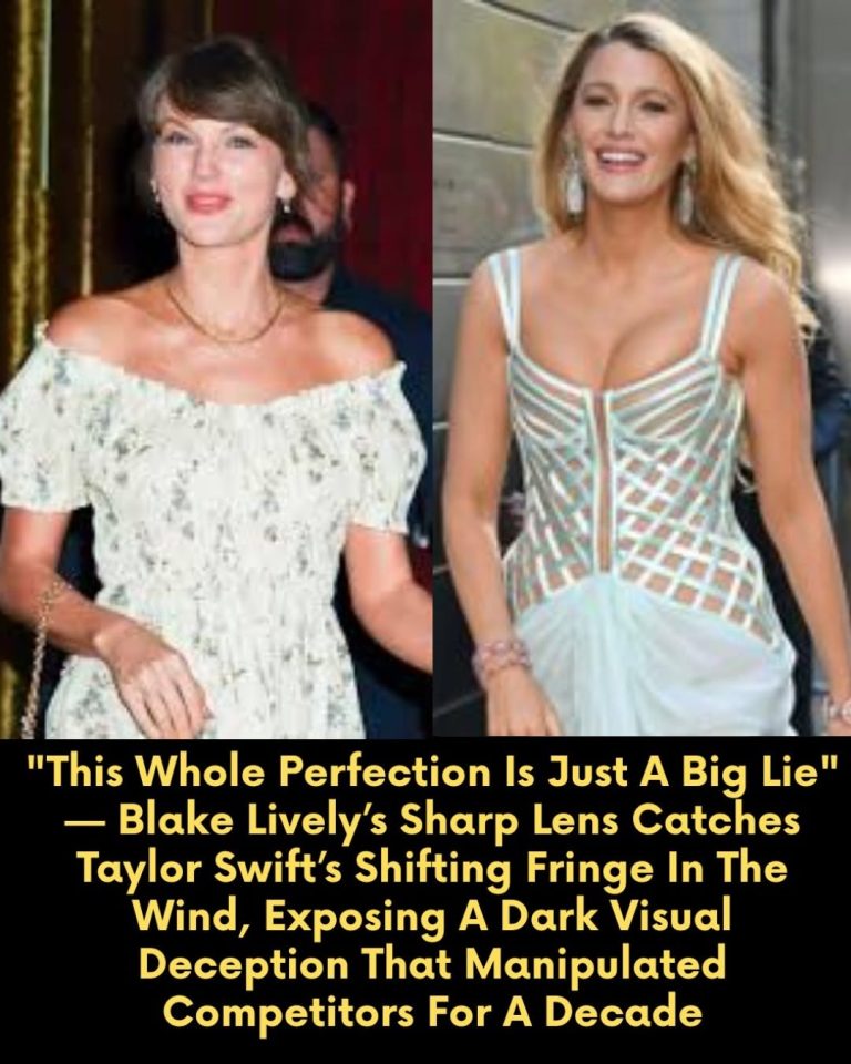 This Whole Perfection Is Just A Big Lie” — Blake Lively’s Sharp Lens Catches Taylor Swift’s Shifting Fringe In The Wind, Exposing A Dark Visual Deception That Manipulated Competitors For A Decade