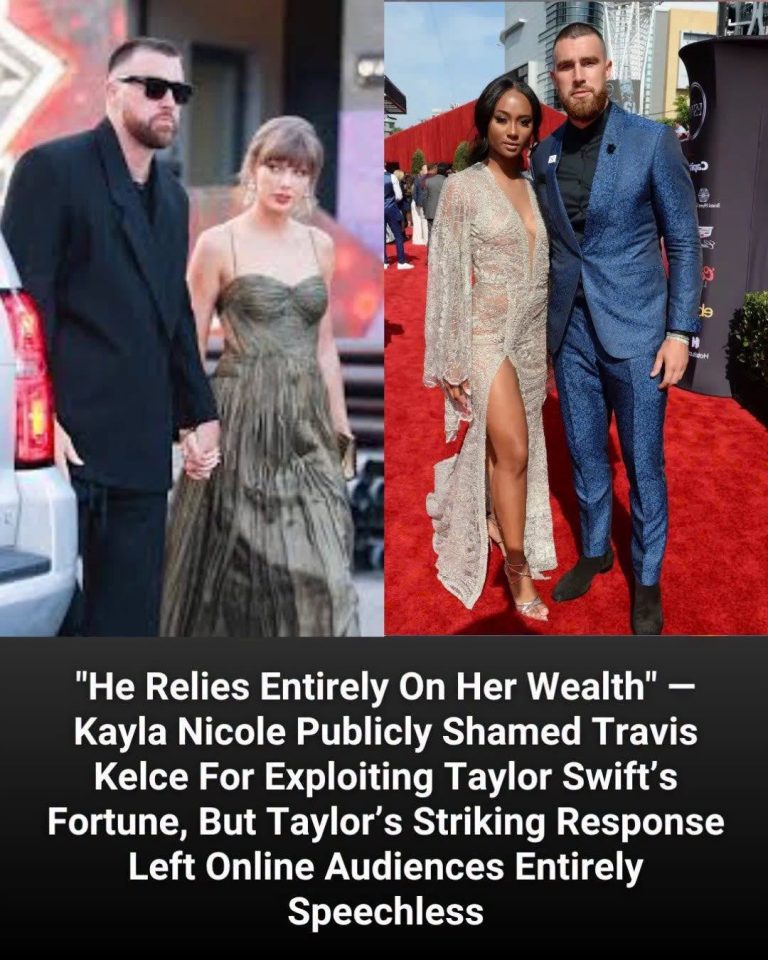 “He Relies Entirely On Her Wealth” — Kayla Nicole Publicly Criticized Travis Kelce Regarding Taylor Swift’s Financial Independence, But Taylor’s Dignified Reply Created An Unanticipated Wave Of Online Disbelief