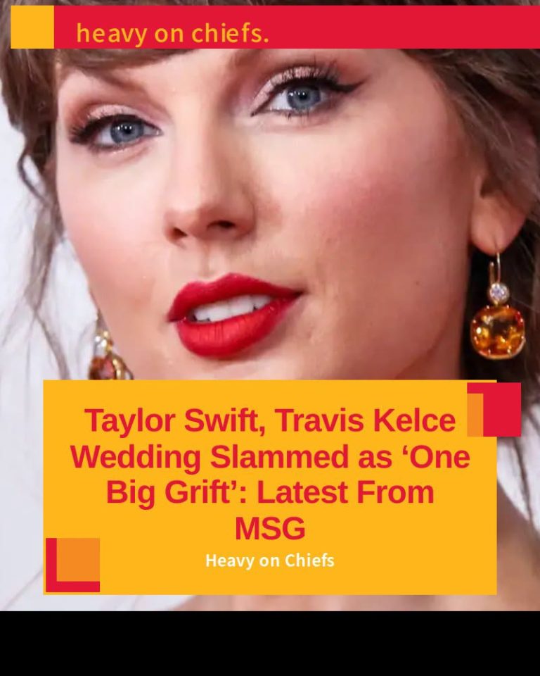 Taylor Swift, Travis Kelce Wedding Slammed as ‘One Big Grift’: Latest From MSG