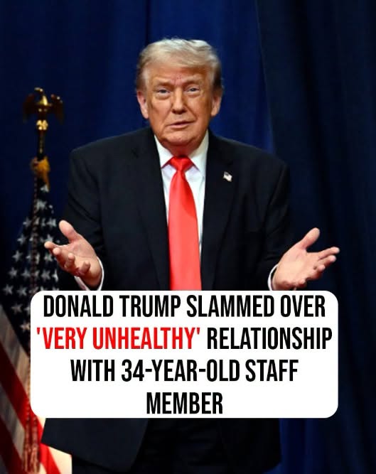 Donald Trump slammed over ‘very unhealthy’ relationship with 34-year-old staff member