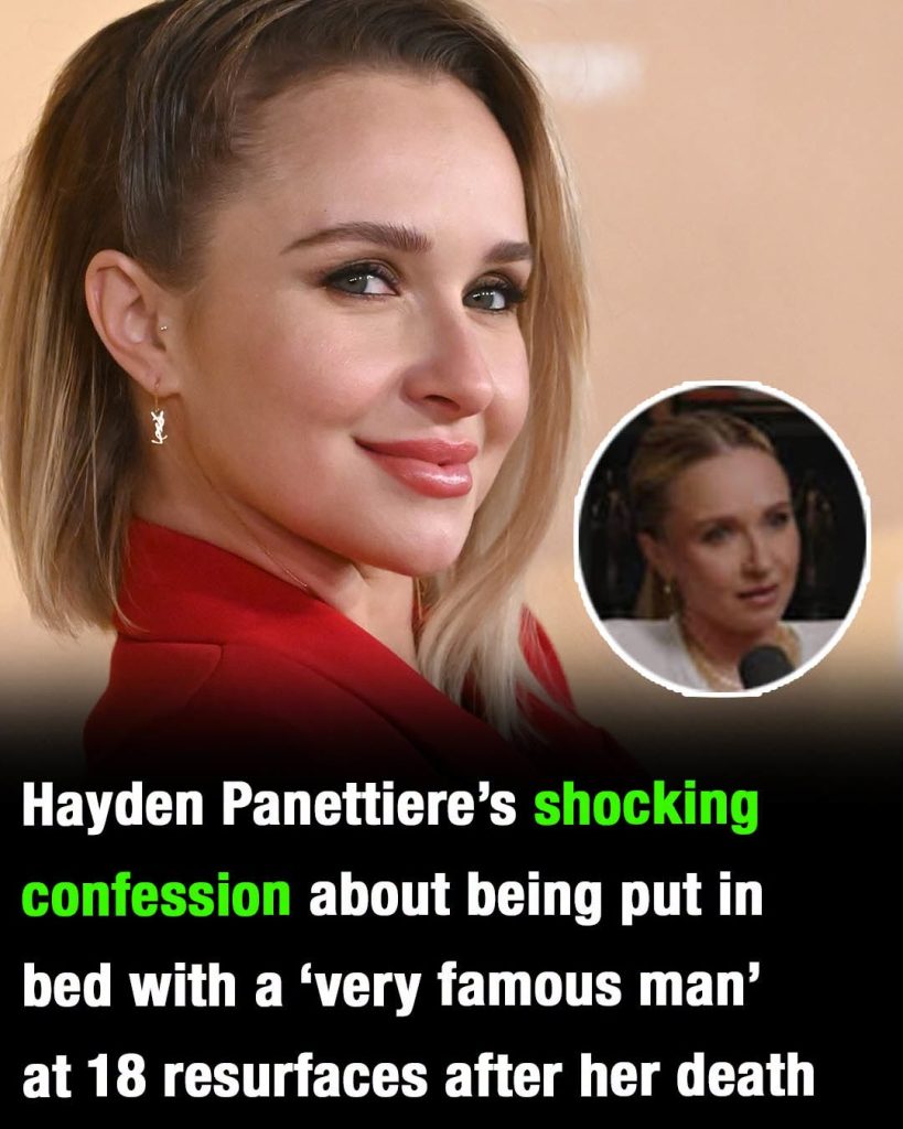 Hayden Panettiere’s haunting confession about being put in bed with a ‘very famous’ man at 18 resurfaces after her death