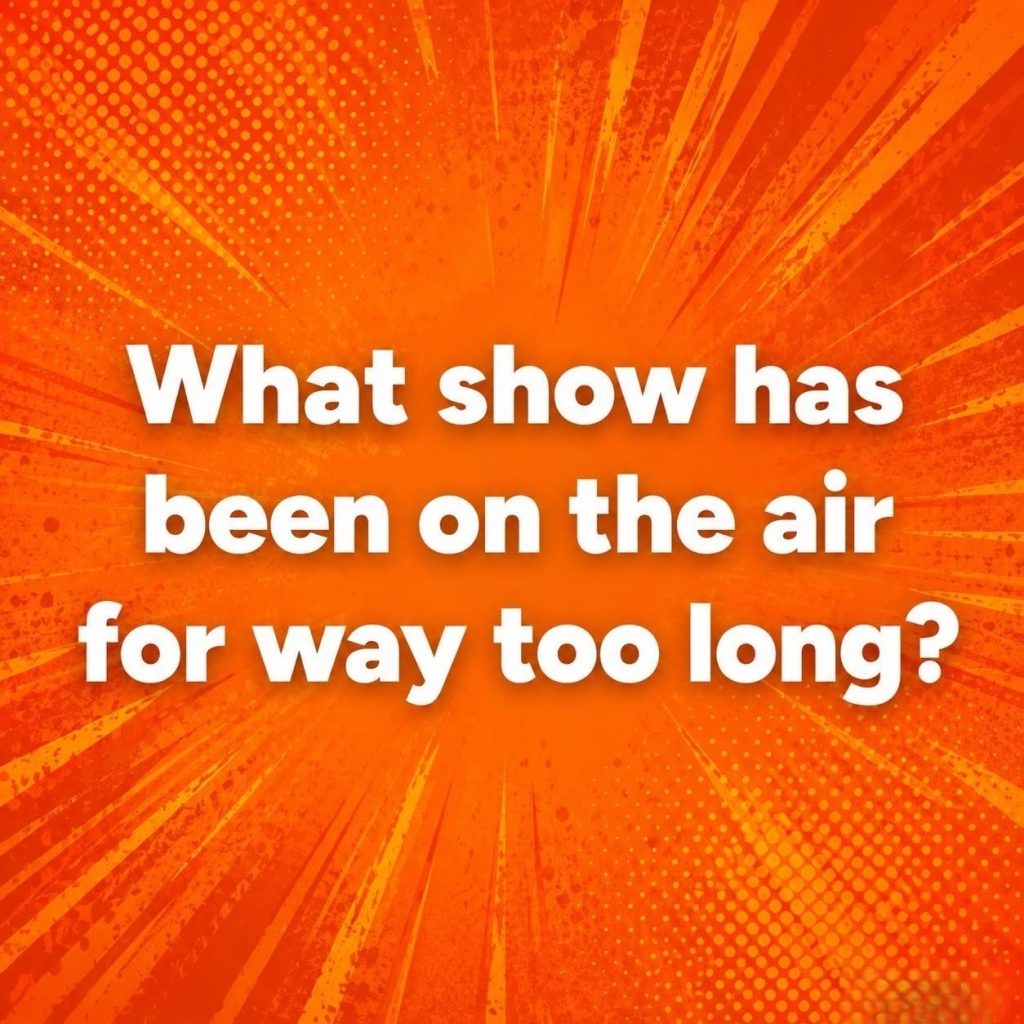 What TV Show Has Been On the Air WAY Too Long?