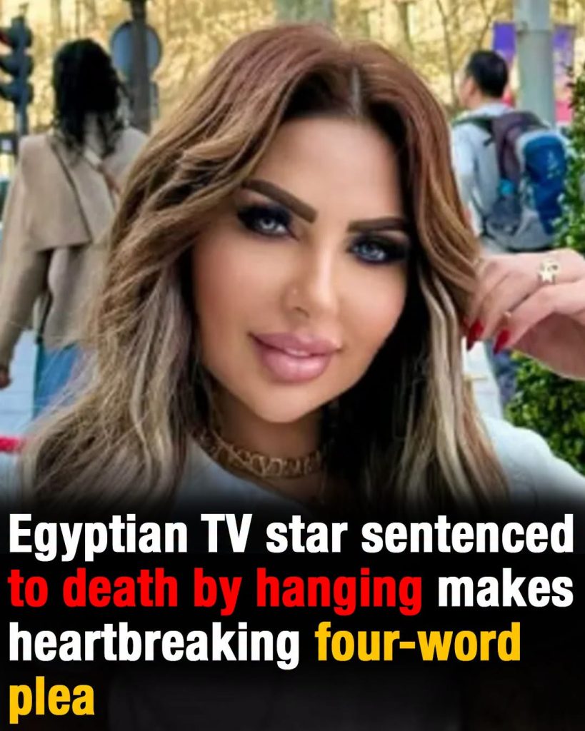 Egyptian TV star sentenced to death by hanging makes heartbreaking four-word plea