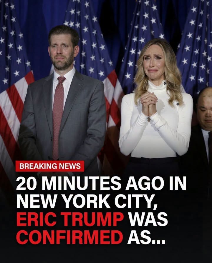 BREAKING! 20 Minutes ago in New York City,Eric Trump was confirmed as…